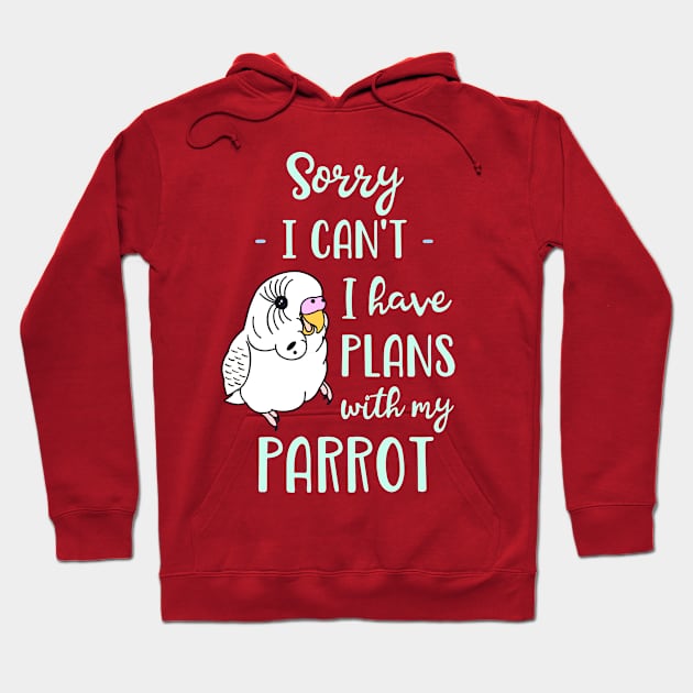 Sorry I can't I have plans with my parrot - white budgie Hoodie by FandomizedRose